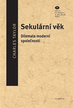 Sekulární věk - Dilemata moderní společnosti. Vybrané kapitoly