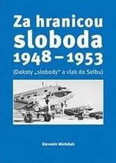 Za hranicou sloboda 1648-1953 (Dakoty "slobody" a vlak do Selbu)