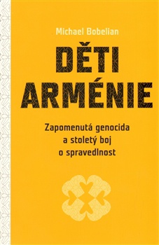 Děti Arménie - Zapomenutá genocida a stoletý boj o spravedlnost