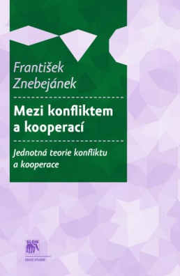 Mezi konfliktem a kooperací. Jednotná teorie konfliktu a kooperace