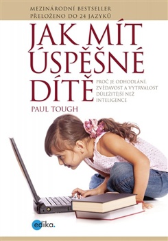 Jak mít úspěšné dítě - Proč jsou odhodlání, zvědavost a vytrvalost důležitější než inteligence?