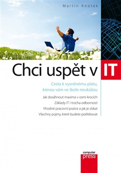 Chci uspět v IT - Cesta k vysněnému platu, kterou vám ve škole neukážou