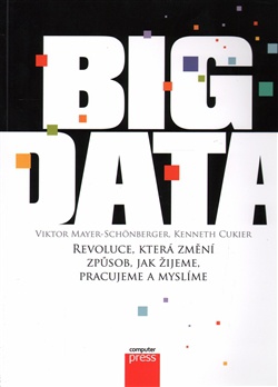 Big Data - Revoluce, která změní způsob, jak žijeme, pracujeme a myslíme