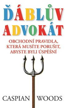 Ďáblův advokát - Obchodní pravidla, která musíte porušit, abyste byli úspěšní