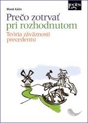 Prečo zotrvať pri rozhodnutom - Teória záväznosti precedentu