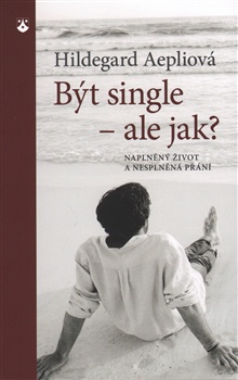 Být single - ale jak? - Naplněný život a nesplněná přání