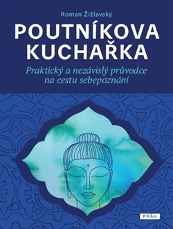 Poutníkova kuchařka - Praktický a nezávislý průvodce na cestu sebepoznání