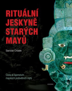 Rituální jeskyně starých mayů - Cesta za tajemstvím mayských podsvětních mýtů