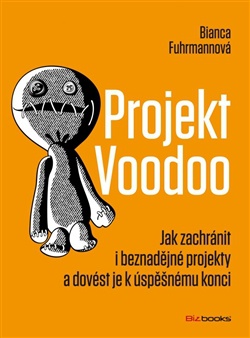 Projekt Voodoo - Jak zachránit i beznadějné projekty a dovést je k úspěšnému konci