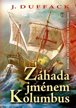 Záhada jménem Kolumbus - Kolumbus ve světle historie a ve stínu záhad