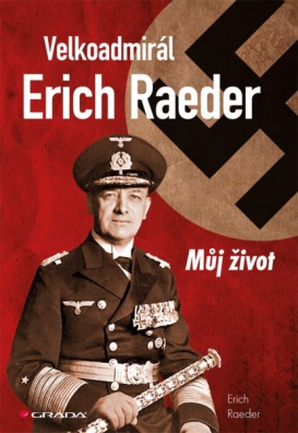 Velkoadmirál Erich Raeder - Můj život