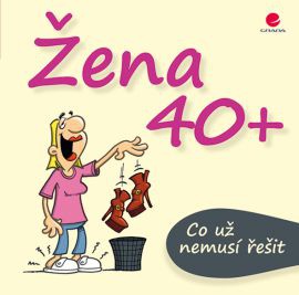 Žena 40+ - Co už nemusí řešit