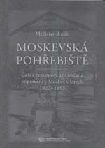 Moskevská pohřebiště. Češi a českoslovenští občané popravení v Moskvě v letech 1922 - 1953