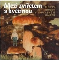 Mezi zvířetem a květinou - motiv houby v současném umění