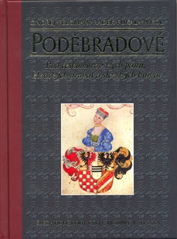 Poděbradové. Rod českomoravských pánů, kladských hrabat a slezských knížat