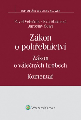 Zákon o pohřebnictví (č. 256/2001 Sb.), zákon o válečných hrobech (č. 122/2004 Sb.) - Komentář