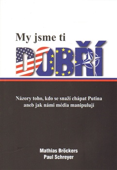 My jsme ti dobří - Názory toho, kdo se snaží chápat Putina aneb jak námi média manipulují