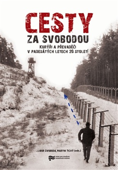 Cesty za svobodou - Kurýři a převaděči v padesátých letech 20. století