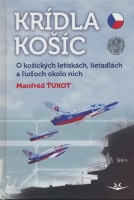 Krídla Košíc. O košických letiskách, lietadlách a l'udoch okolo nich