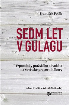 Sedm let v gulagu - Vzpomínky pražského advokáta na sovětské pracovní tábory