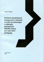 Přehled skladebných komponent z lat.a řecké terminologie a zákl.gram.tabulky latiny pro spec.pedagog